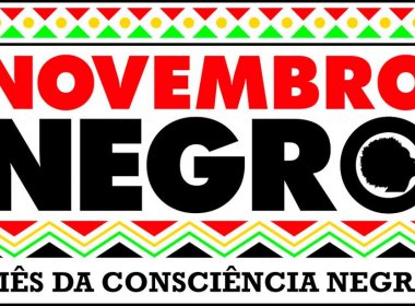 Em mês que comemora Dia da Consciência Negra, Bahia inicia ‘Novembro Negro’